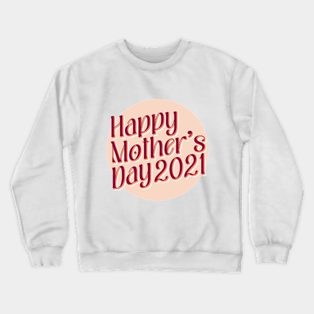 Happy Mother's Day 2021 Crewneck Sweatshirt by Aanmah Shop